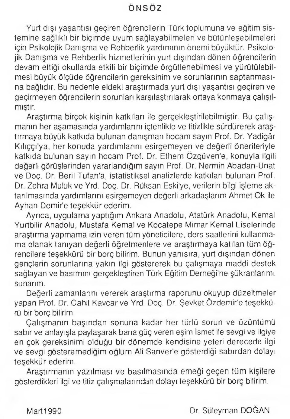 Psikolojik Danışma ve Rehberlik hizmetlerinin yurt dışından dönen öğrencilerin devam ettiği okullarda etkili bir biçimde örgütlenebilmesi ve yürütülebilmesi büyük ölçüde öğrencilerin gereksinim ve