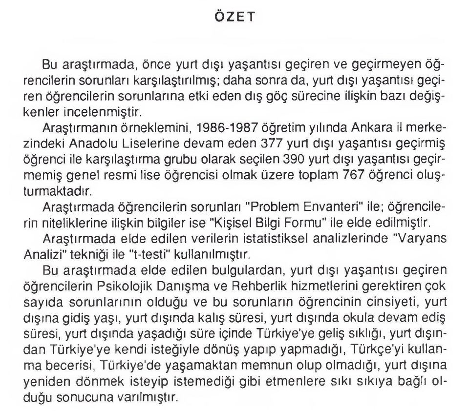 Araştırmanın örneklemini, 1986-1987 öğretim yılında Ankara il merkezindeki Anadolu Liselerine devam eden 377 yurt dışı yaşantısı geçirmiş öğrenci ile karşılaştırma grubu olarak seçilen 390 yurt dışı