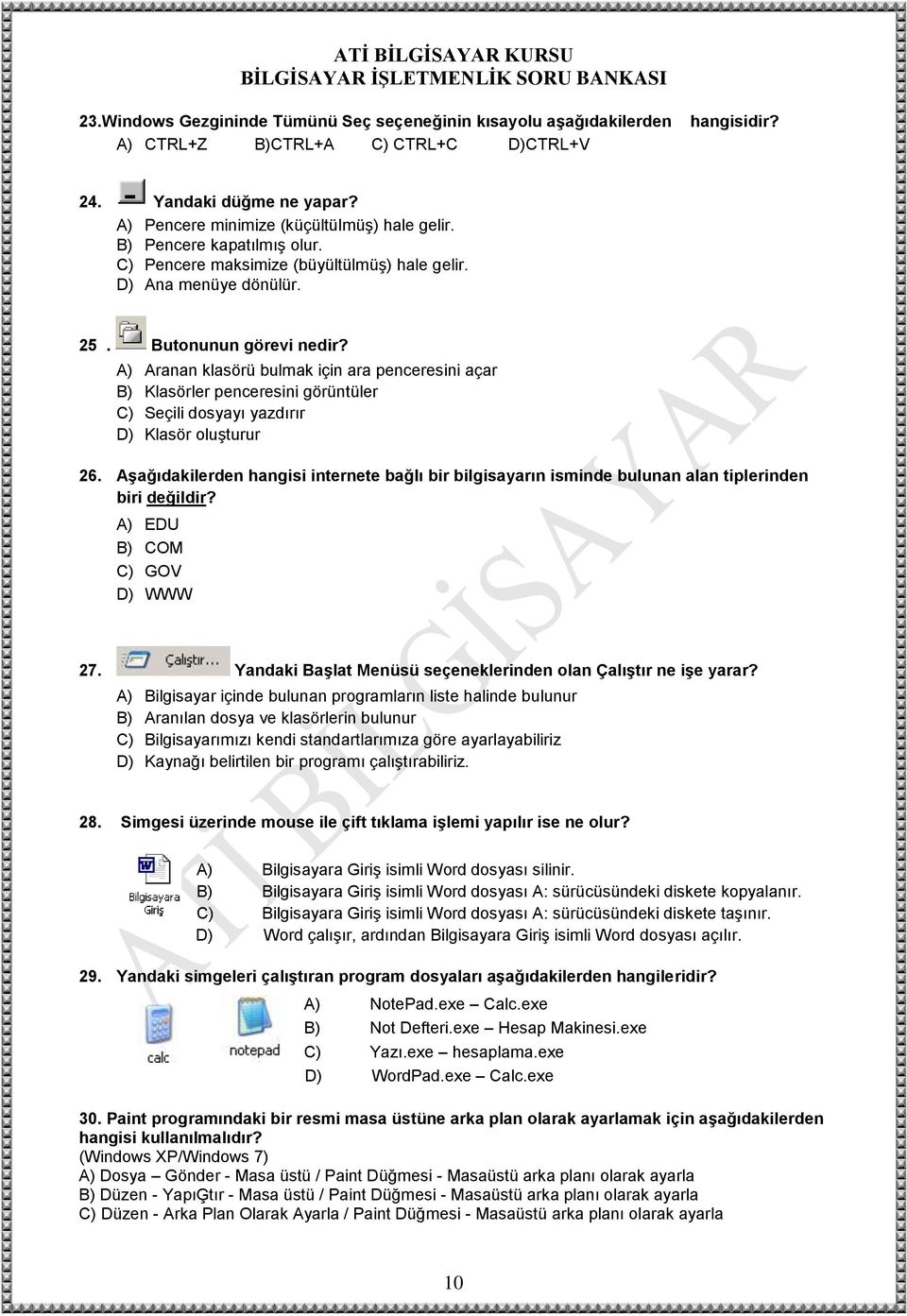 A) Aranan klasörü bulmak için ara penceresini açar B) Klasörler penceresini görüntüler C) Seçili dosyayı yazdırır D) Klasör oluşturur 26.