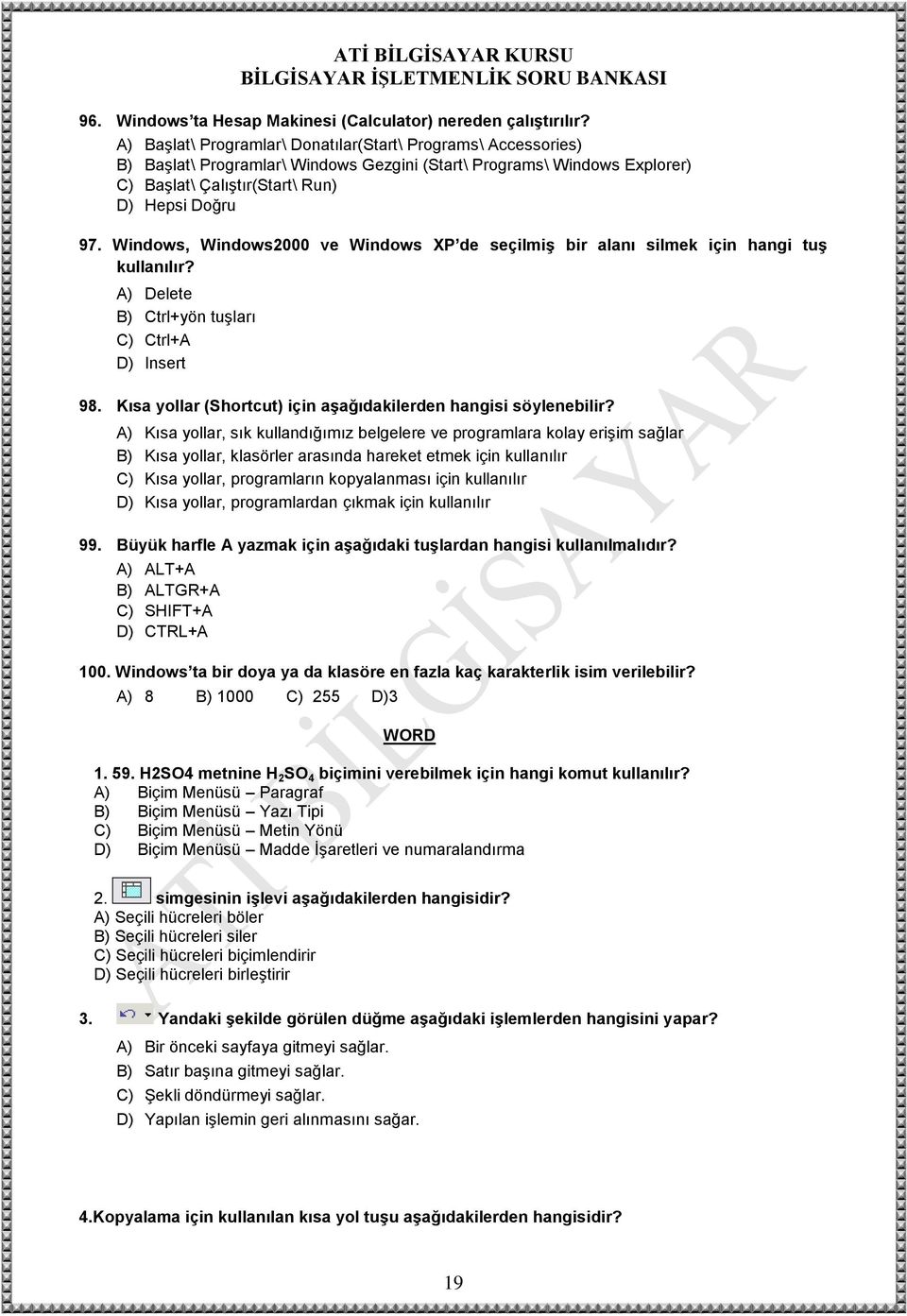 Windows, Windows2000 ve Windows XP de seçilmiş bir alanı silmek için hangi tuş kullanılır? A) Delete B) Ctrl+yön tuşları C) Ctrl+A D) Insert 98.