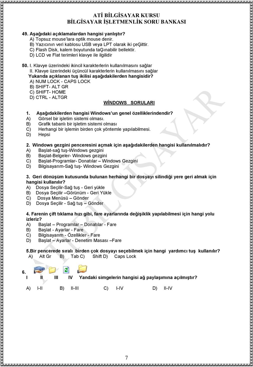 Klavye üzerindeki üçüncül karakterlerin kullanılmasını sağlar Yukarıda açıklanan tuş ikilisi aşağıdakilerden hangisidir?