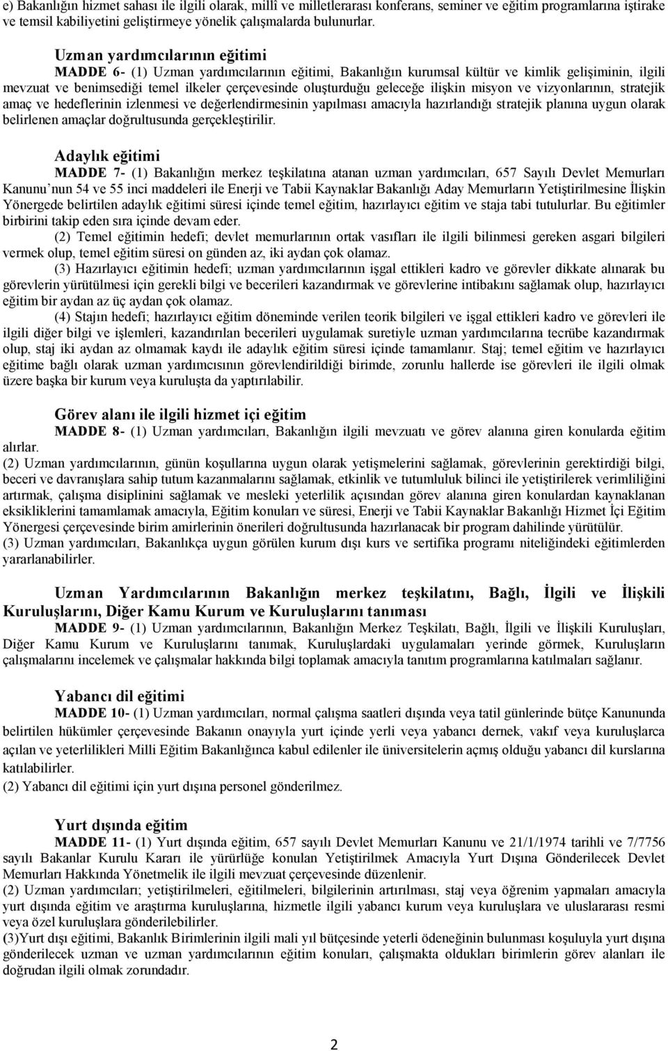 geleceğe ilişkin misyon ve vizyonlarının, stratejik amaç ve hedeflerinin izlenmesi ve değerlendirmesinin yapılması amacıyla hazırlandığı stratejik planına uygun olarak belirlenen amaçlar