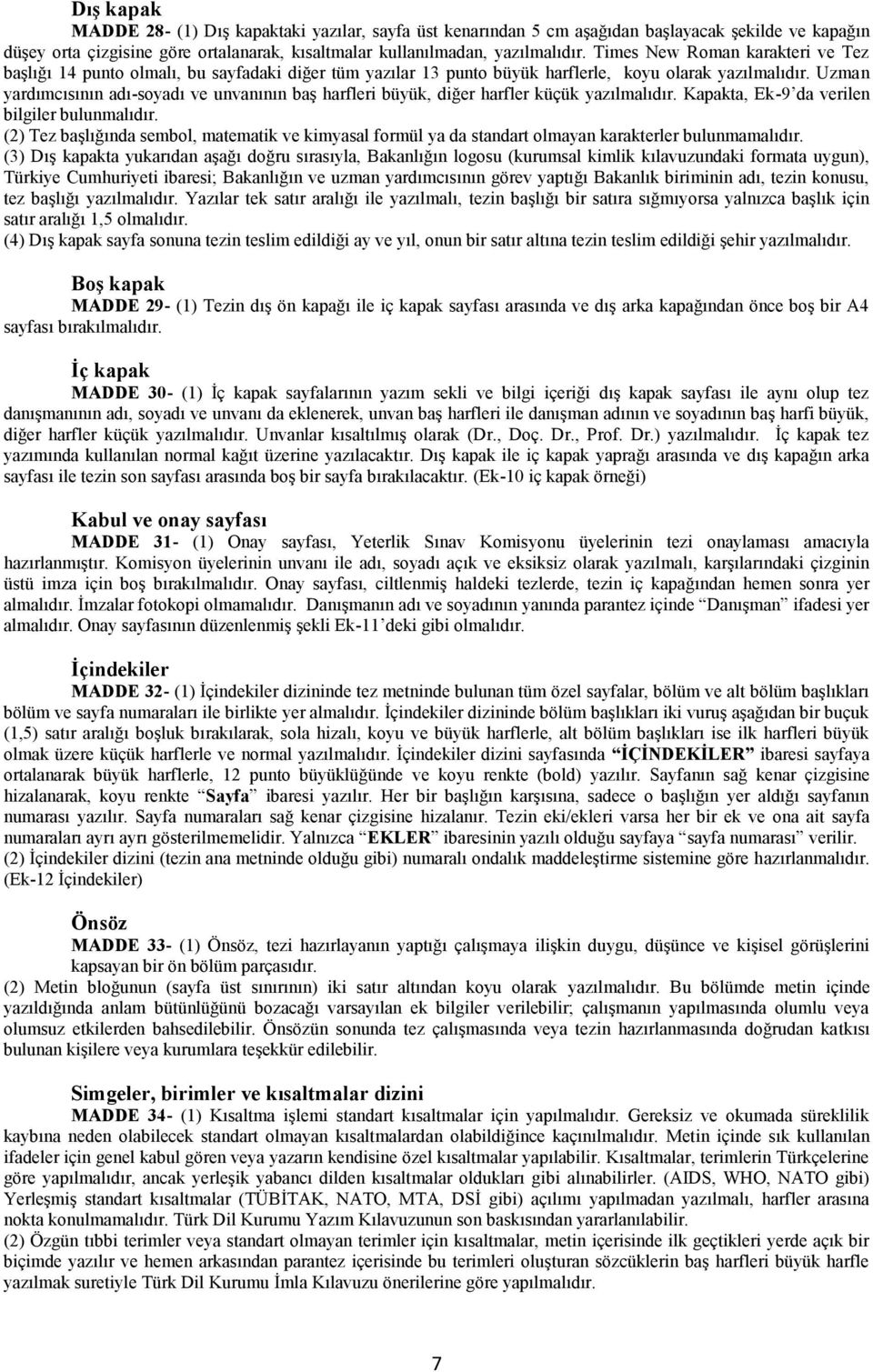 Uzman yardımcısının adı-soyadı ve unvanının baş harfleri büyük, diğer harfler küçük yazılmalıdır. Kapakta, Ek-9 da verilen bilgiler bulunmalıdır.