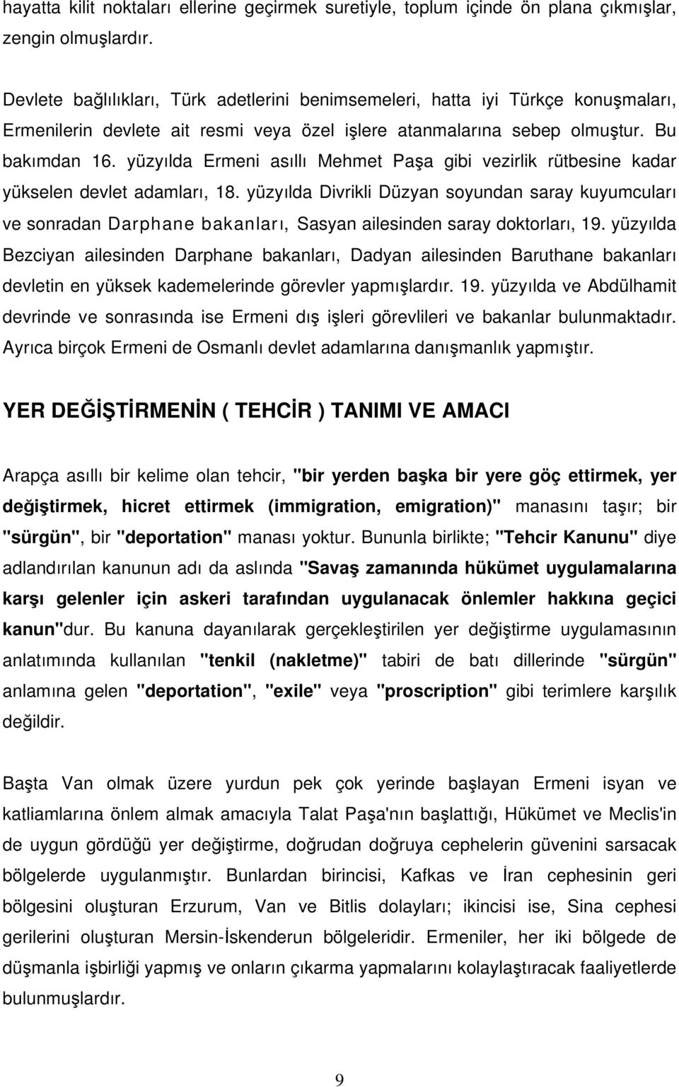 yüzyılda Ermeni asıllı Mehmet Paşa gibi vezirlik rütbesine kadar yükselen devlet adamları, 18.