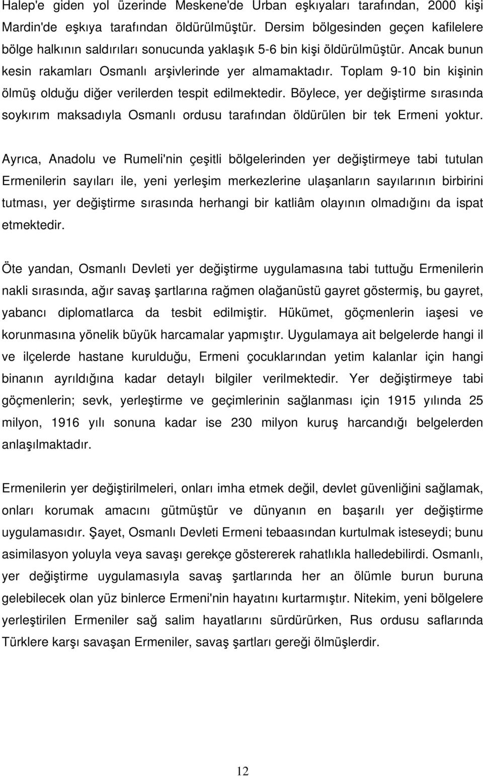 Toplam 9-10 bin kişinin ölmüş olduğu diğer verilerden tespit edilmektedir. Böylece, yer değiştirme sırasında soykırım maksadıyla Osmanlı ordusu tarafından öldürülen bir tek Ermeni yoktur.