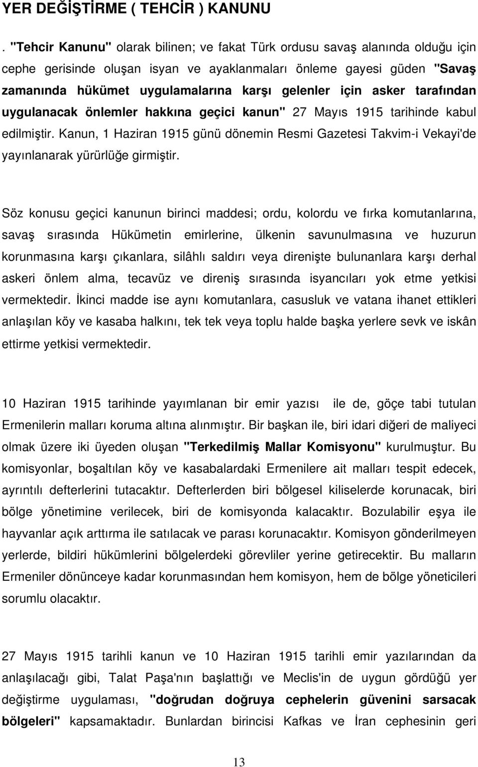 gelenler için asker tarafından uygulanacak önlemler hakkına geçici kanun" 27 Mayıs 1915 tarihinde kabul edilmiştir.