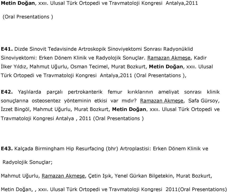 Ramazan Akmeşe, Kadir İlker Yıldız, Mahmut Uğurlu, Osman Tecimel, Murat Bozkurt, Metin Doğan, xxıı. Ulusal Türk Ortopedi ve Travmatoloji Kongresi Antalya, (Oral Presentations ), E42.