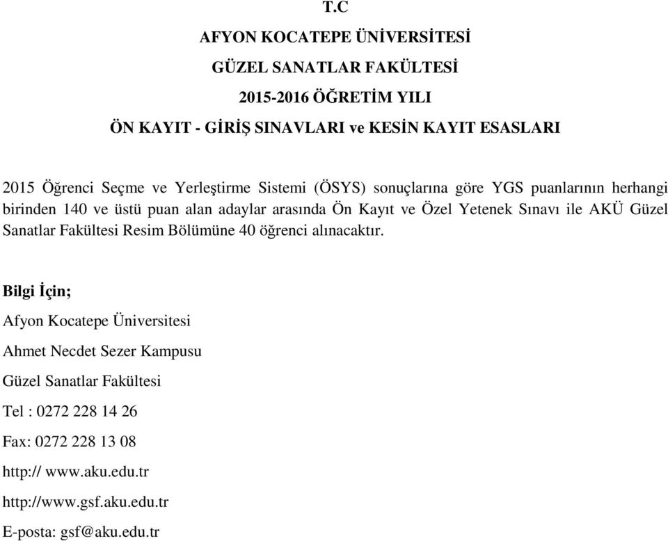 Yetenek Sınavı ile AKÜ Güzel Sanatlar Fakültesi Resim Bölümüne 40 öğrenci alınacaktır.