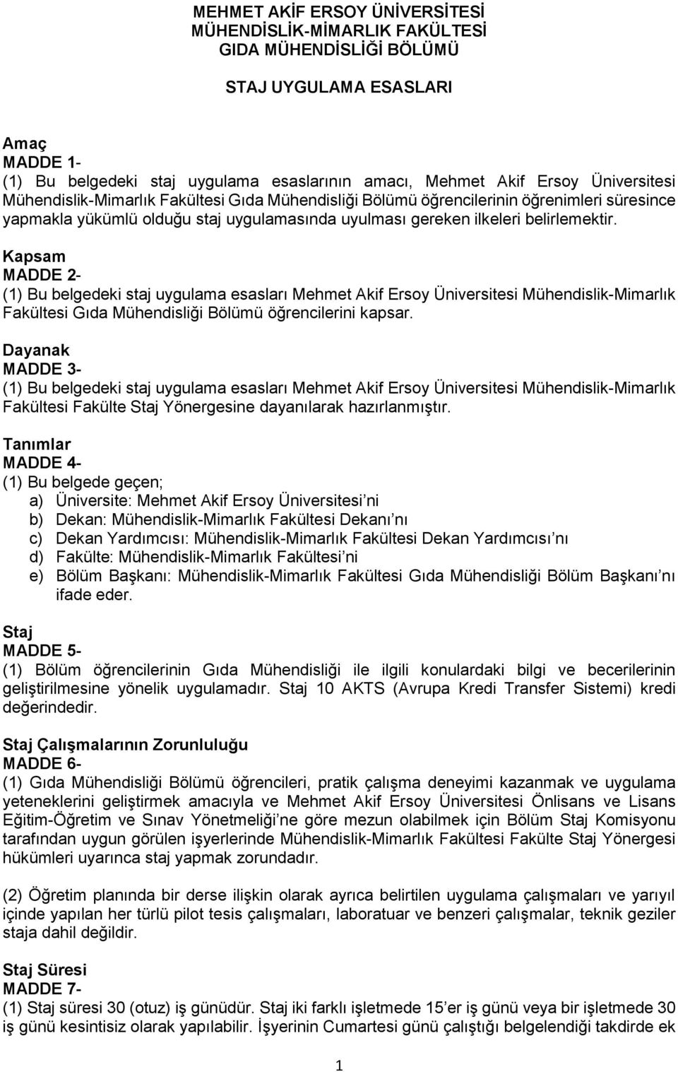 Kapsam MADDE 2- (1) Bu belgedeki staj uygulama esasları Mehmet Akif Ersoy Üniversitesi Mühendislik-Mimarlık Fakültesi Gıda Mühendisliği Bölümü öğrencilerini kapsar.