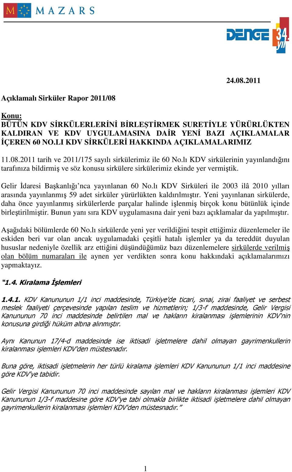 lı KDV sirkülerinin yayınlandığını tarafınıza bildirmiş ve söz konusu sirkülere sirkülerimiz ekinde yer vermiştik. Gelir Đdaresi Başkanlığı nca yayınlanan 60 No.