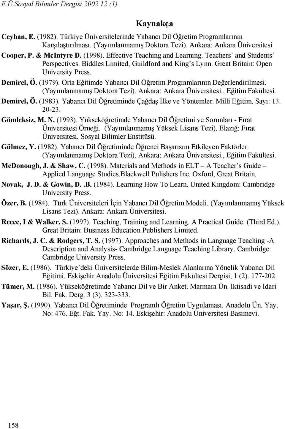Great Britain: Open University Press. Demirel, Ö. (1979). Orta Eğitimde Yabancı Dil Öğretim Programlarının Değerlendirilmesi. (Yayımlanmamış Doktora Tezi). Ankara: Ankara Üniversitesi.