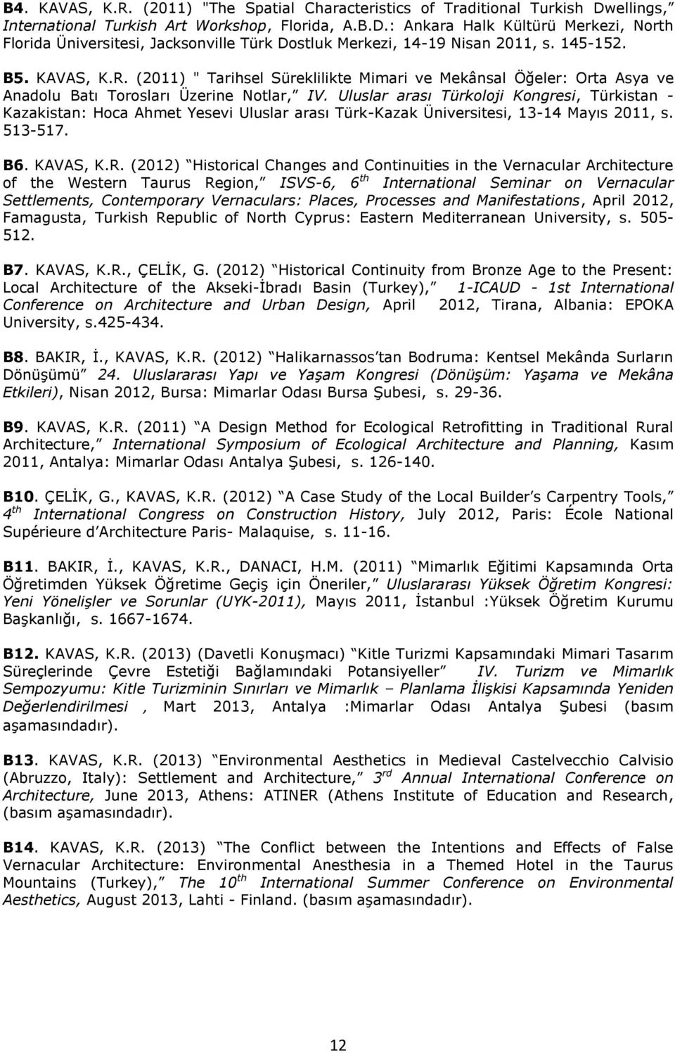 Uluslar arası Türkoloji Kongresi, Türkistan - Kazakistan: Hoca Ahmet Yesevi Uluslar arası Türk-Kazak Üniversitesi, 13-14 Mayıs 2011, s. 513-517. B6. KAVAS, K.R.