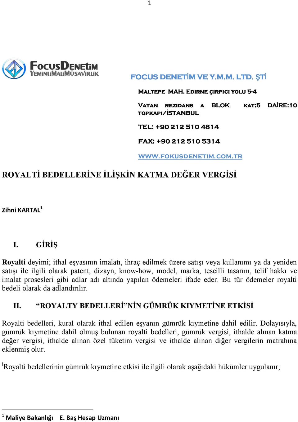 ve imalat prosesleri gibi adlar adı altında yapılan ödemeleri ifade eder. Bu tür ödemeler royalti bedeli olarak da adlandırılır. II.