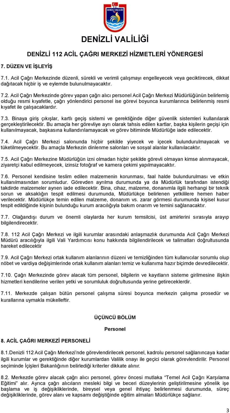 kıyafet ile çalışacaklardır. 7.3. Binaya giriş çıkışlar, kartlı geçiş sistemi ve gerektiğinde diğer güvenlik sistemleri kullanılarak gerçekleştirilecektir.