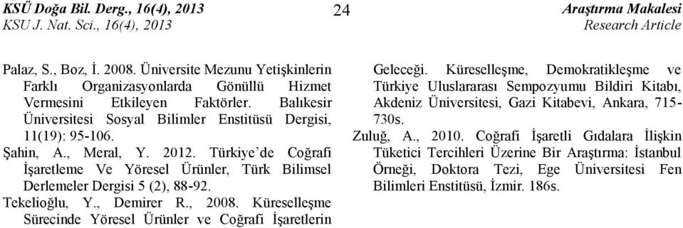 Türkiye de Coğrafi İşaretleme Ve Yöresel Ürünler, Türk Bilimsel Derlemeler Dergisi 5 (2), 88-92. Tekelioğlu, Y., Demirer R., 2008.