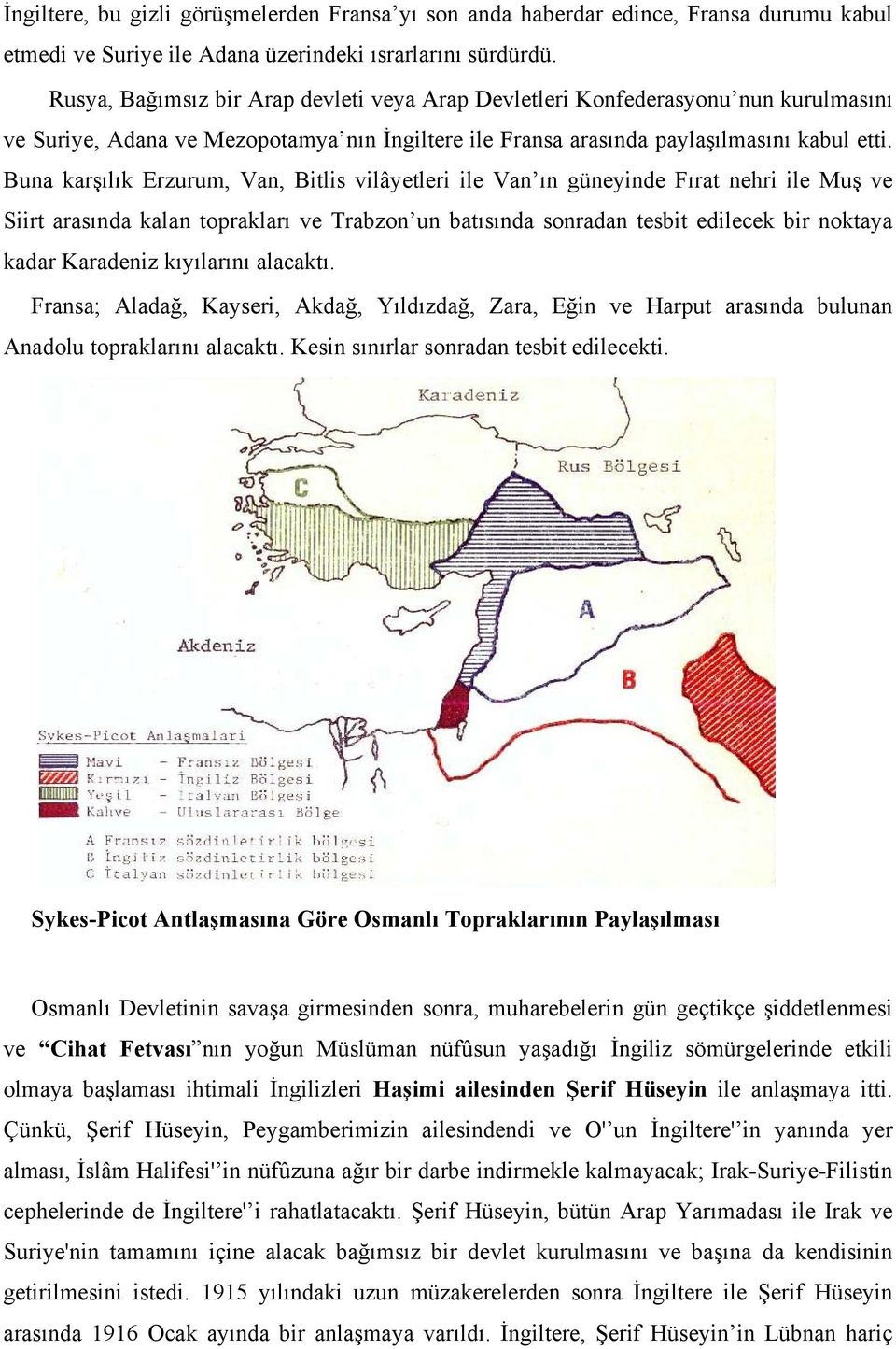 Buna karşılık Erzurum, Van, Bitlis vilâyetleri ile Van ın güneyinde Fırat nehri ile Muş ve Siirt arasında kalan toprakları ve Trabzon un batısında sonradan tesbit edilecek bir noktaya kadar Karadeniz