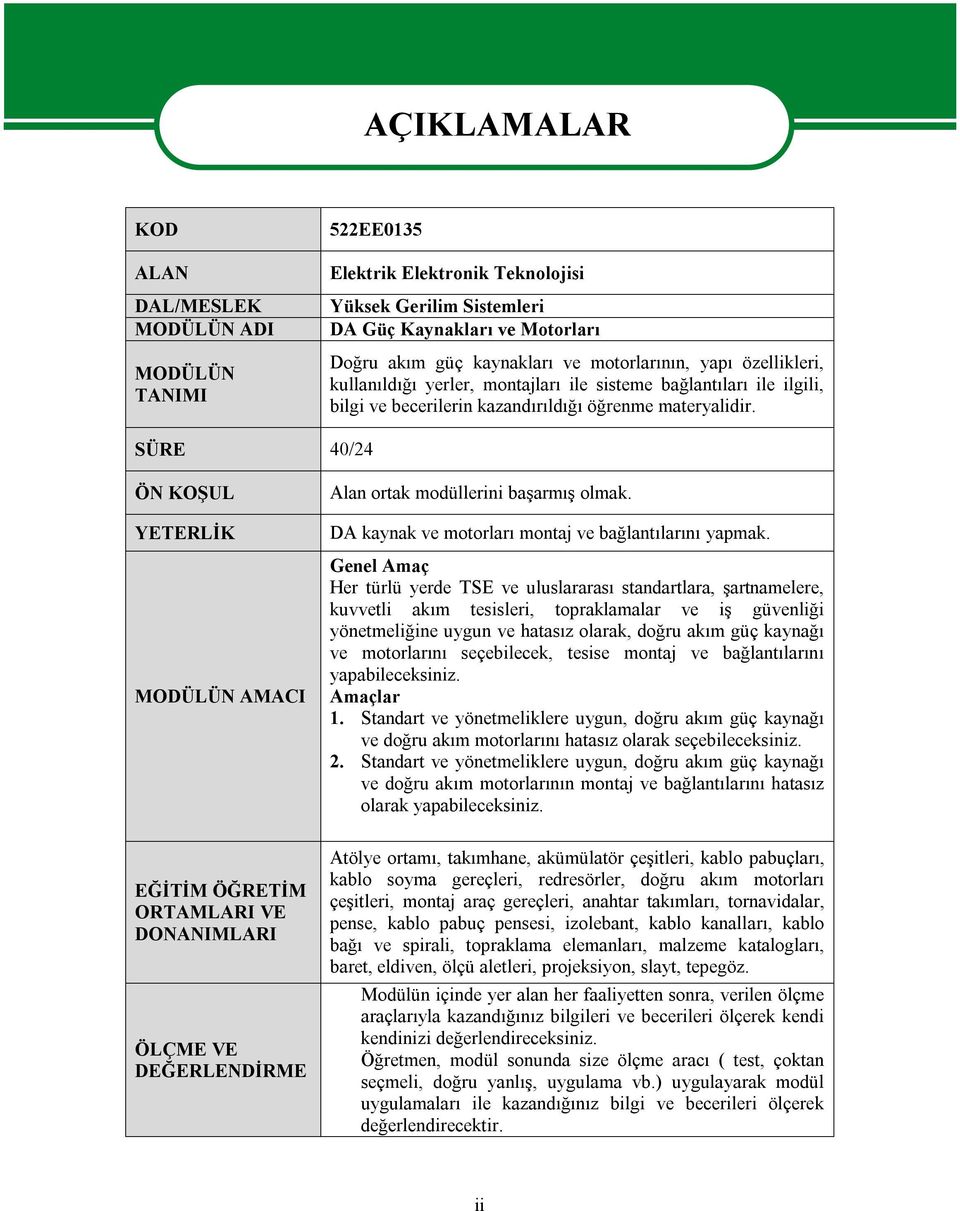 SÜRE 40/24 ÖN KOŞUL YETERLİK MODÜLÜN AMACI EĞİTİM ÖĞRETİM ORTAMLARI VE DONANIMLARI ÖLÇME VE DEĞERLENDİRME Alan ortak modüllerini başarmış olmak. DA kaynak ve motorları montaj ve bağlantılarını yapmak.