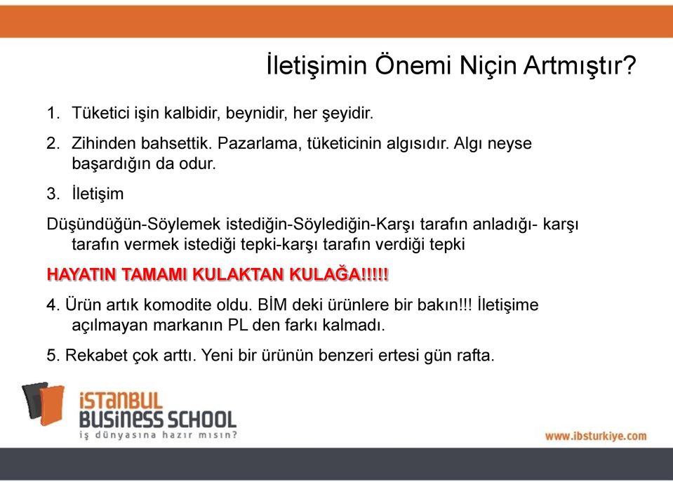 İletişim Düşündüğün-Söylemek istediğin-söylediğin-karşı tarafın anladığı- karşı tarafın vermek istediği tepki-karşı tarafın