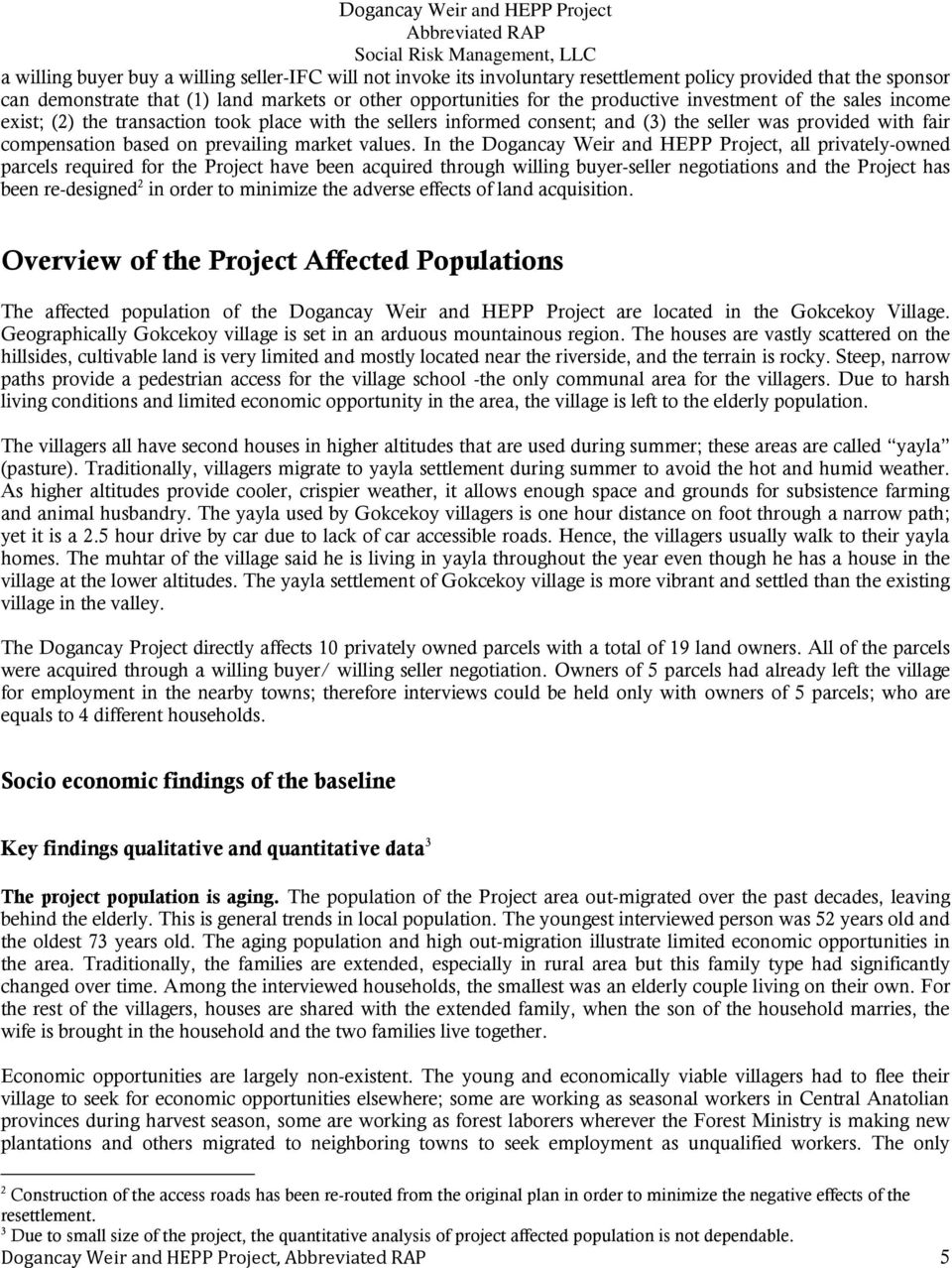 In the Dogancay Weir and HEPP Project, all privately-owned parcels required for the Project have been acquired through willing buyer-seller negotiations and the Project has been re-designed 2 in