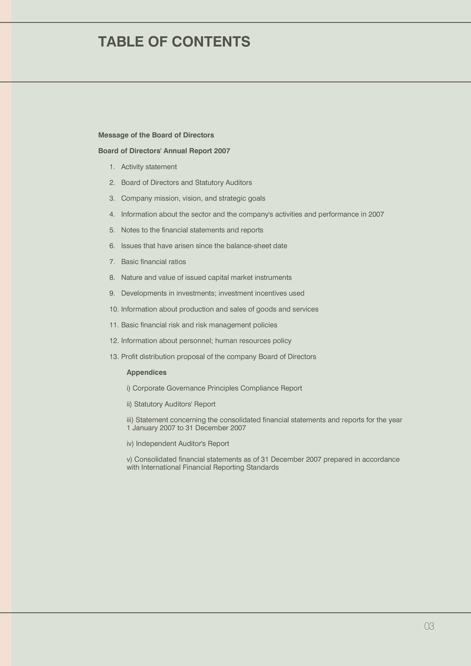 Issues that have arisen since the balance-sheet date 7. Basic financial ratios 8. Nature and value of issued capital market instruments 9. Developments in investments; investment incentives used 10.