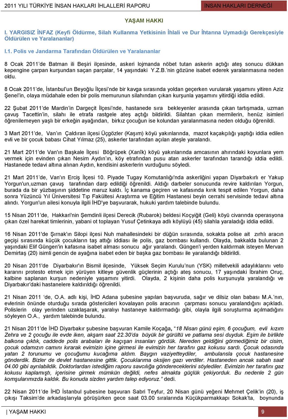 Polis ve Jandarma Tarafından Öldürülen ve Yaralananlar 8 Ocak 2011 de Batman ili Beşiri ilçesinde, askeri lojmanda nöbet tutan askerin açtığı ateş sonucu dükkan kepengine çarpan kurşundan saçan