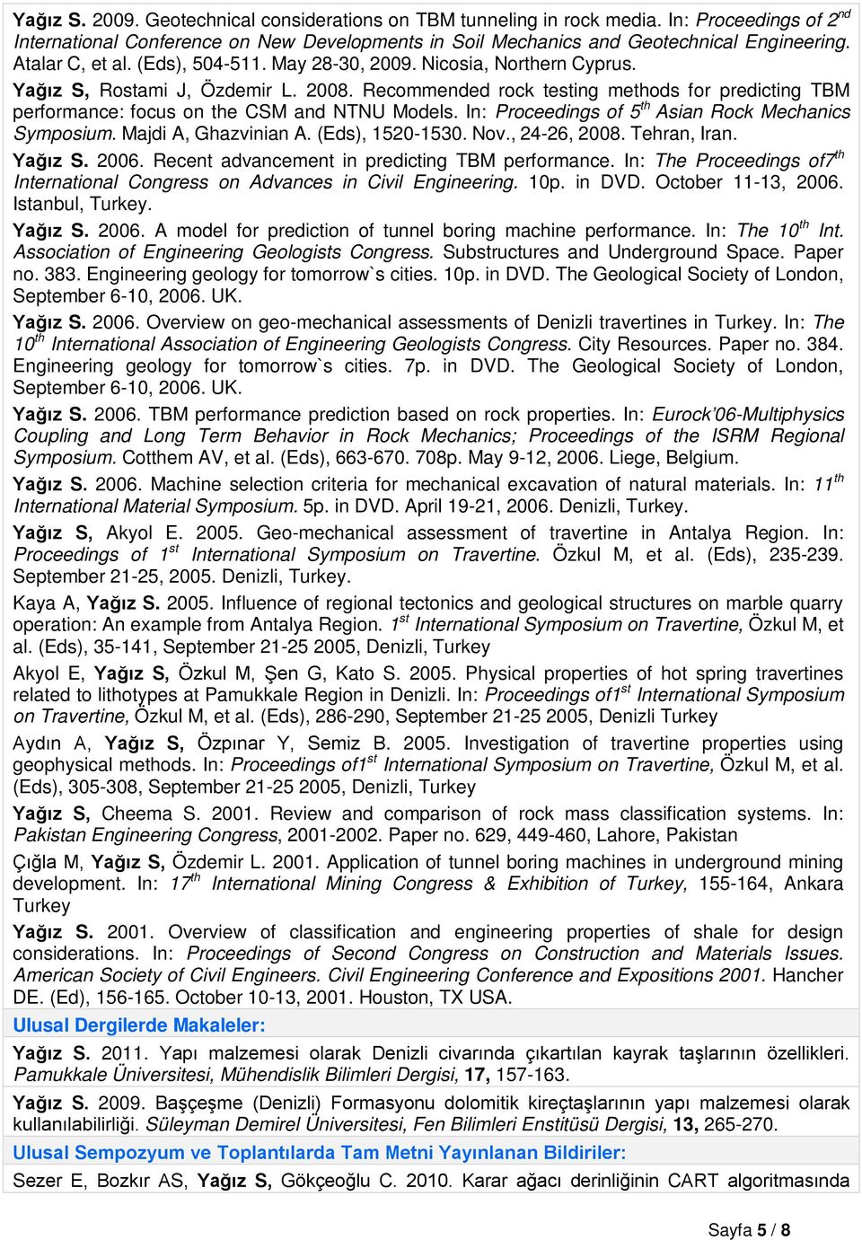 Recommended rock testing methods for predicting TBM performance: focus on the CSM and NTNU Models. In: Proceedings of 5 th Asian Rock Mechanics Symposium. Majdi A, Ghazvinian A. (Eds), 1520-1530. Nov.