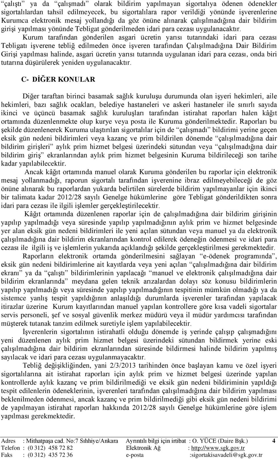 Kurum tarafından gönderilen asgari ücretin yarısı tutarındaki idari para cezası Tebligatı işverene tebliğ edilmeden önce işveren tarafından Çalışılmadığına Dair Bildirim Girişi yapılması halinde,