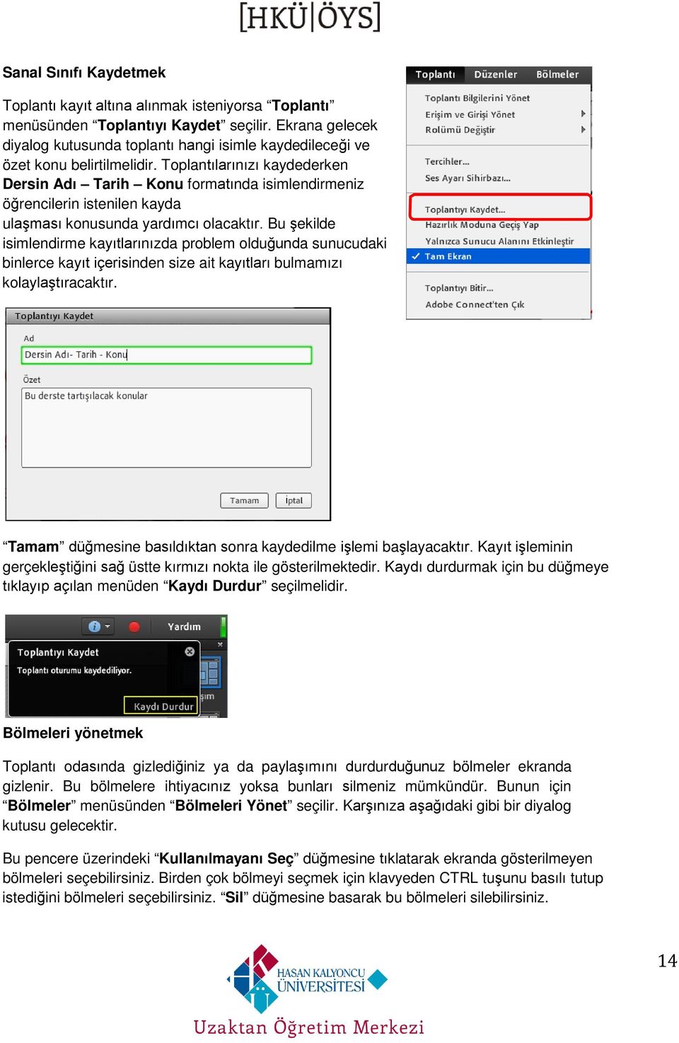 Toplantılarınızı kaydederken Dersin Adı Tarih Konu formatında isimlendirmeniz öğrencilerin istenilen kayda ulaşması konusunda yardımcı olacaktır.