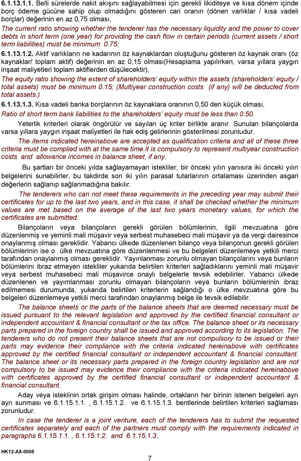 certain periods (current assets / short term liabilities) must be minimum 0.75; 6.1.13.1.2.