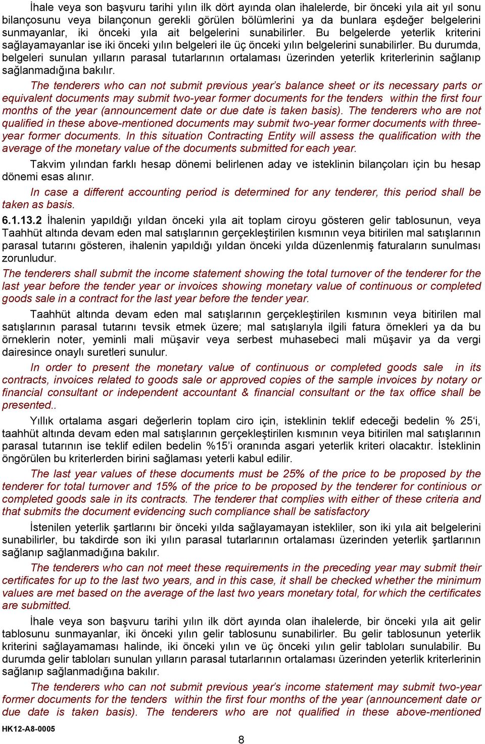 Bu durumda, belgeleri sunulan yılların parasal tutarlarının ortalaması üzerinden yeterlik kriterlerinin sağlanıp sağlanmadığına bakılır.