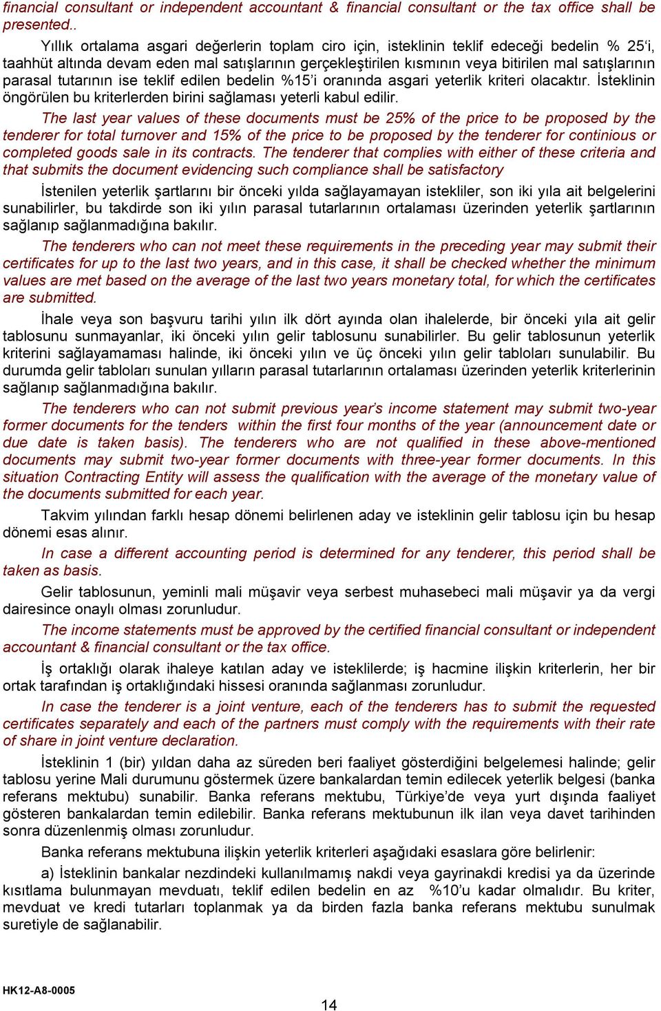 parasal tutarının ise teklif edilen bedelin %15 i oranında asgari yeterlik kriteri olacaktır. İsteklinin öngörülen bu kriterlerden birini sağlaması yeterli kabul edilir.