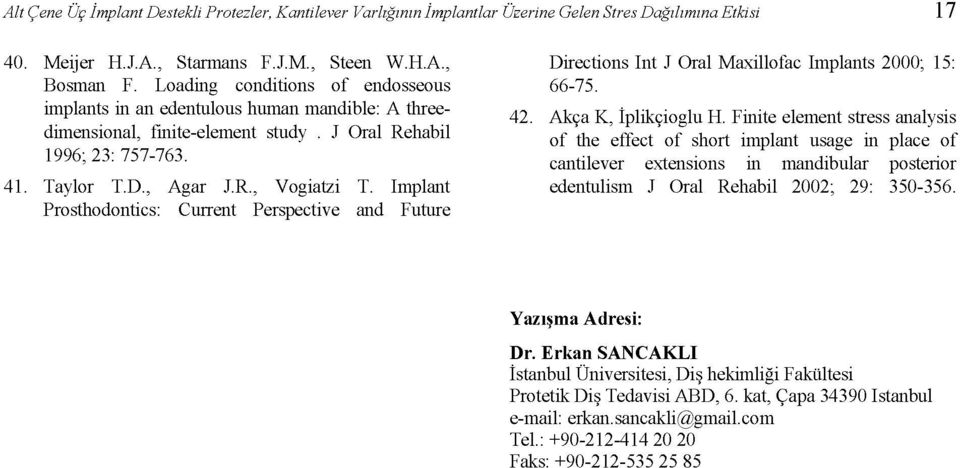 Implant Prosthodontics: Current Perspective and Future Directions Int J Oral Maxillofac Implants 2000; 15: 66-75. 42. Akça K, İplikçioglu H.