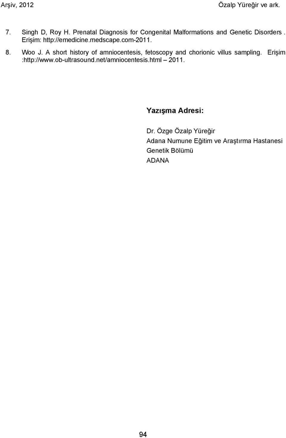 A short history of amniocentesis, fetoscopy and chorionic villus sampling. Erişim :http://www.