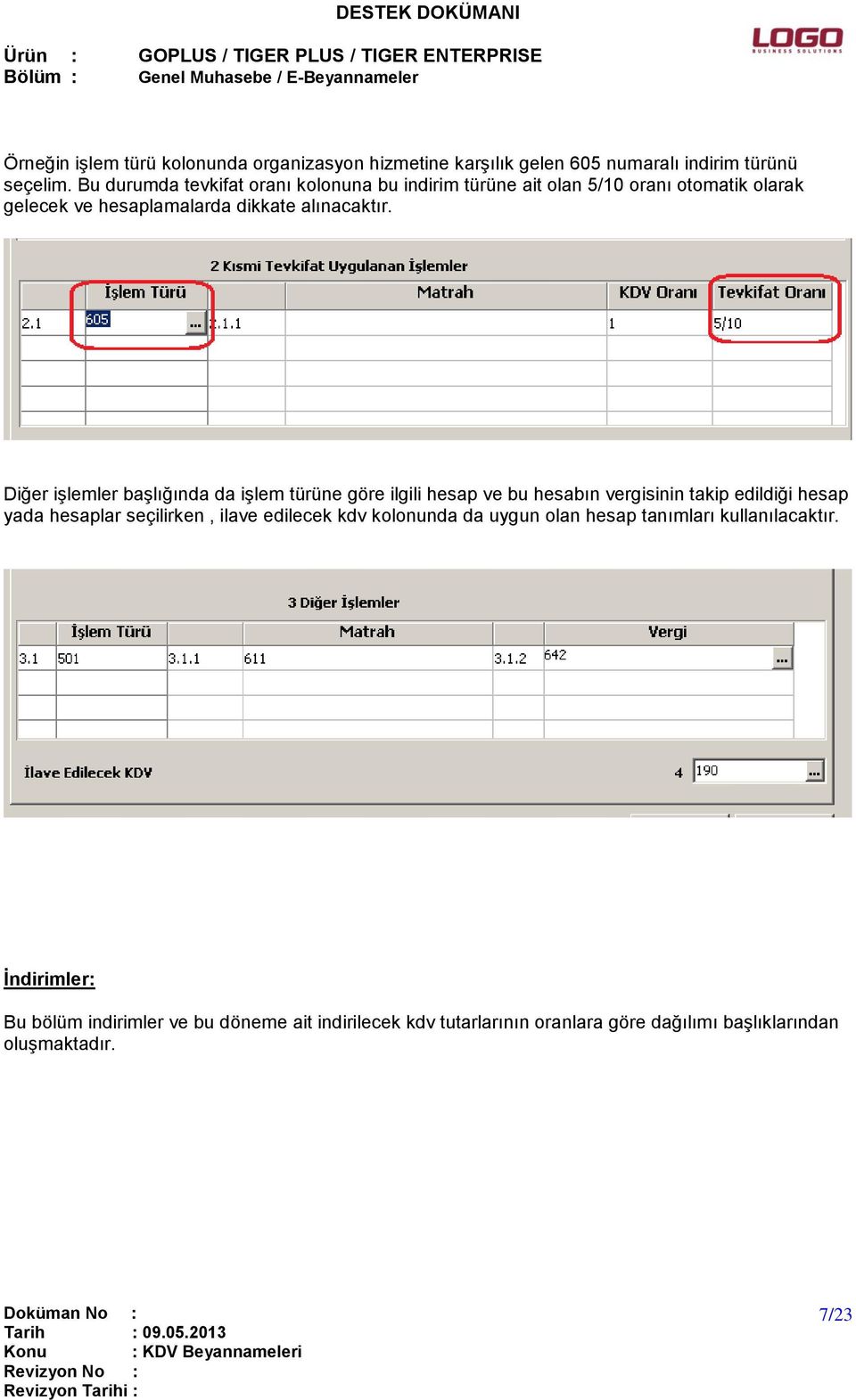 Diğer işlemler başlığında da işlem türüne göre ilgili hesap ve bu hesabın vergisinin takip edildiği hesap yada hesaplar seçilirken, ilave