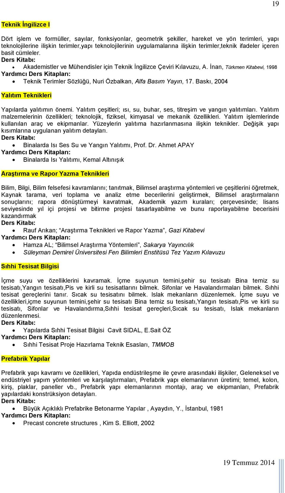 İnan, Türkmen Kitabevi, 1998 Teknik Terimler Sözlüğü, Nuri Özbalkan, Alfa Basım Yayın, 17. Baskı, 2004 Yalıtım Teknikleri Yapılarda yalıtımın önemi.