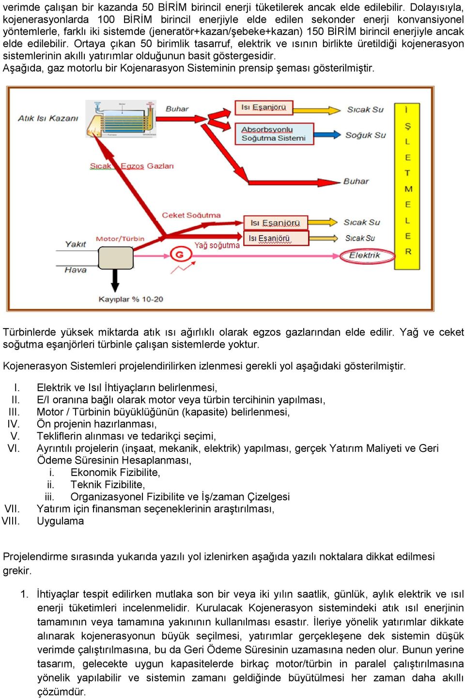 ancak elde edilebilir. Ortaya çıkan 50 birimlik tasarruf, elektrik ve ısının birlikte üretildiği kojenerasyon sistemlerinin akıllı yatırımlar olduğunun basit göstergesidir.