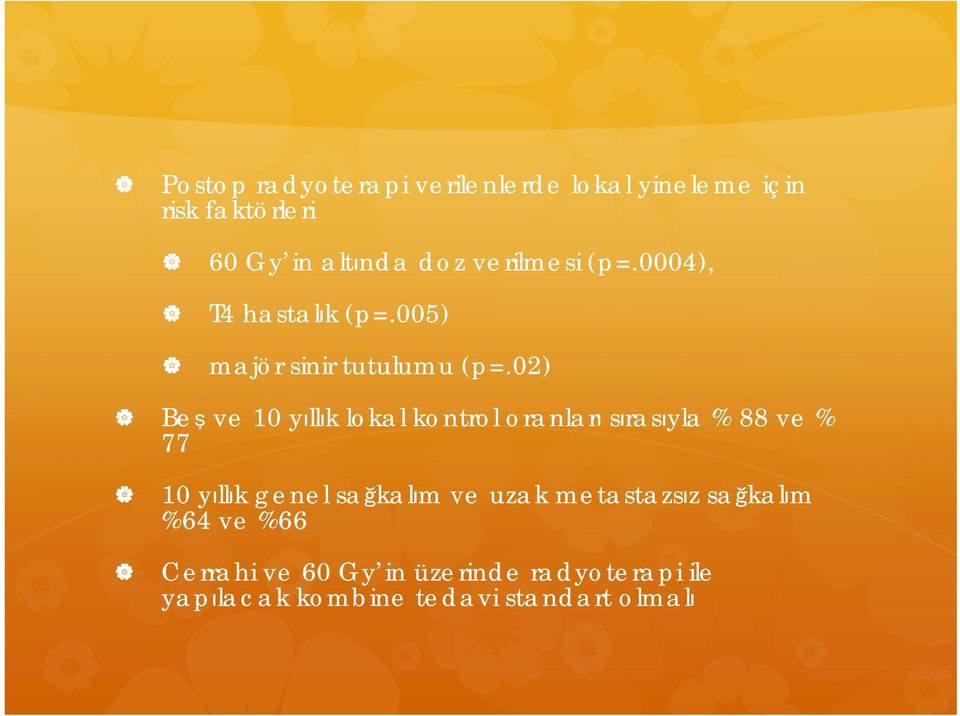 02) Beş ve 10 yıllık lokal kontrol oranları sırasıyla % 88 ve % 77 10 yıllık genel sağkalım