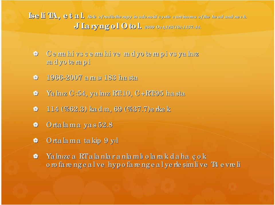 Cerrahi vs cerrahi ve radyoterapi vs yalnız radyoterapi 1966-2007 arası 183 hasta Yalnız z C:54, yalnız z RT:10, C+RT:95