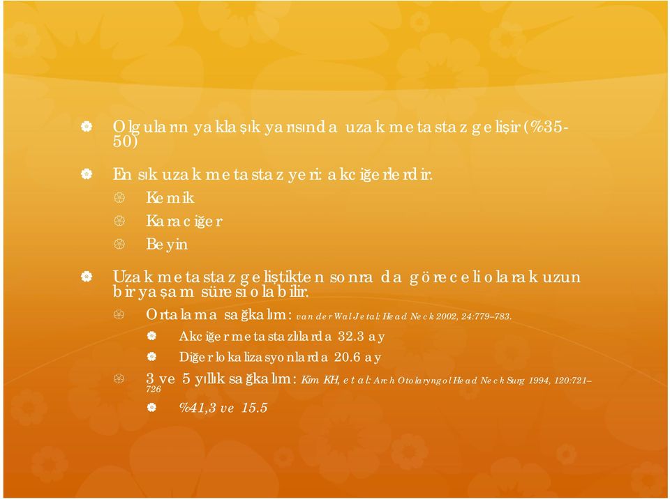 Ortalama sağkalım: van der Wal J etal: Head Neck 2002, 24:779 783. Akciğer metastazlılarda 32.