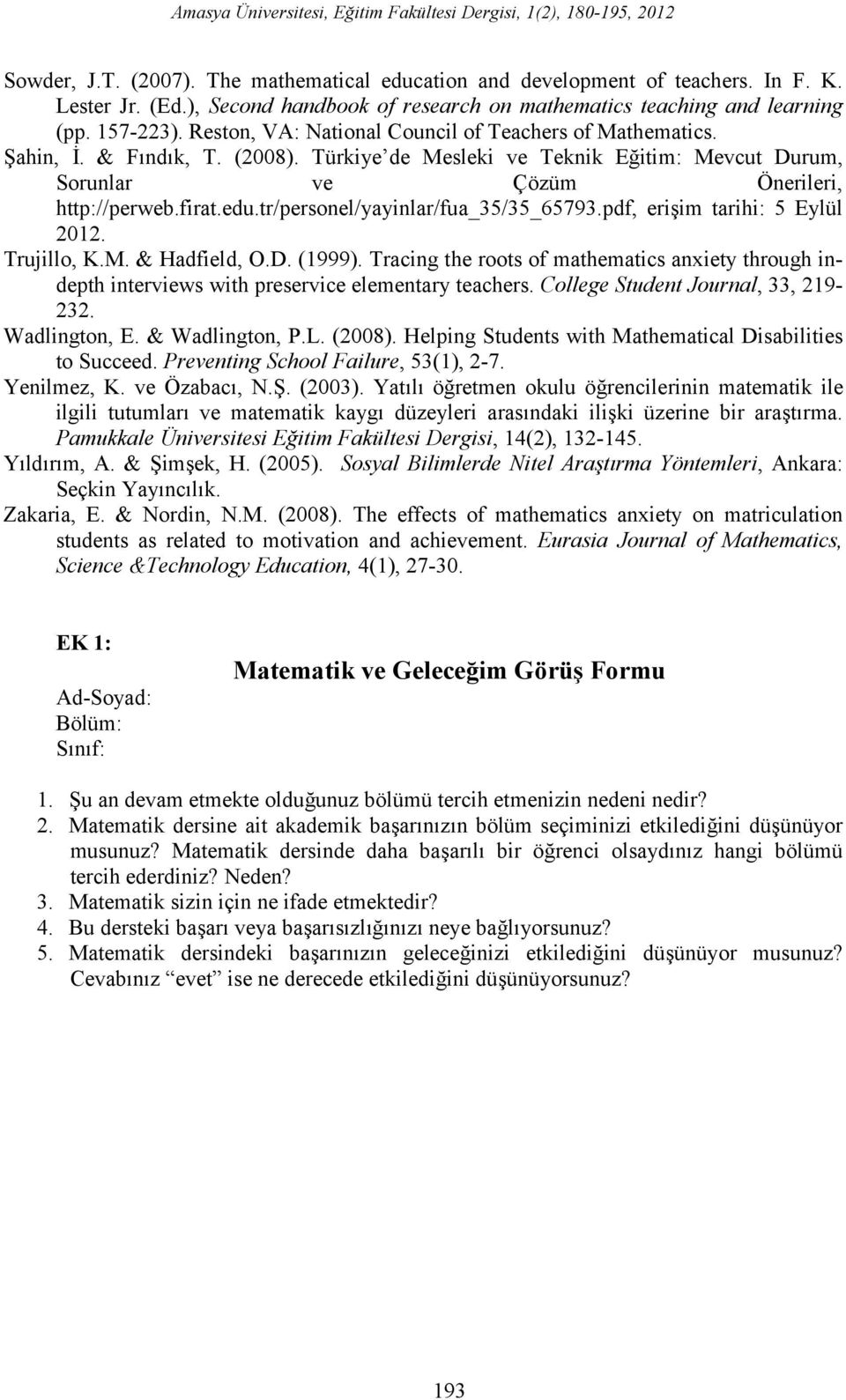 Türkiye de Mesleki ve Teknik Eğitim: Mevcut Durum, Sorunlar ve Çözüm Önerileri, http://perweb.firat.edu.tr/personel/yayinlar/fua_35/35_65793.pdf, erişim tarihi: 5 Eylül 2012. Trujillo, K.M. & Hadfield, O.