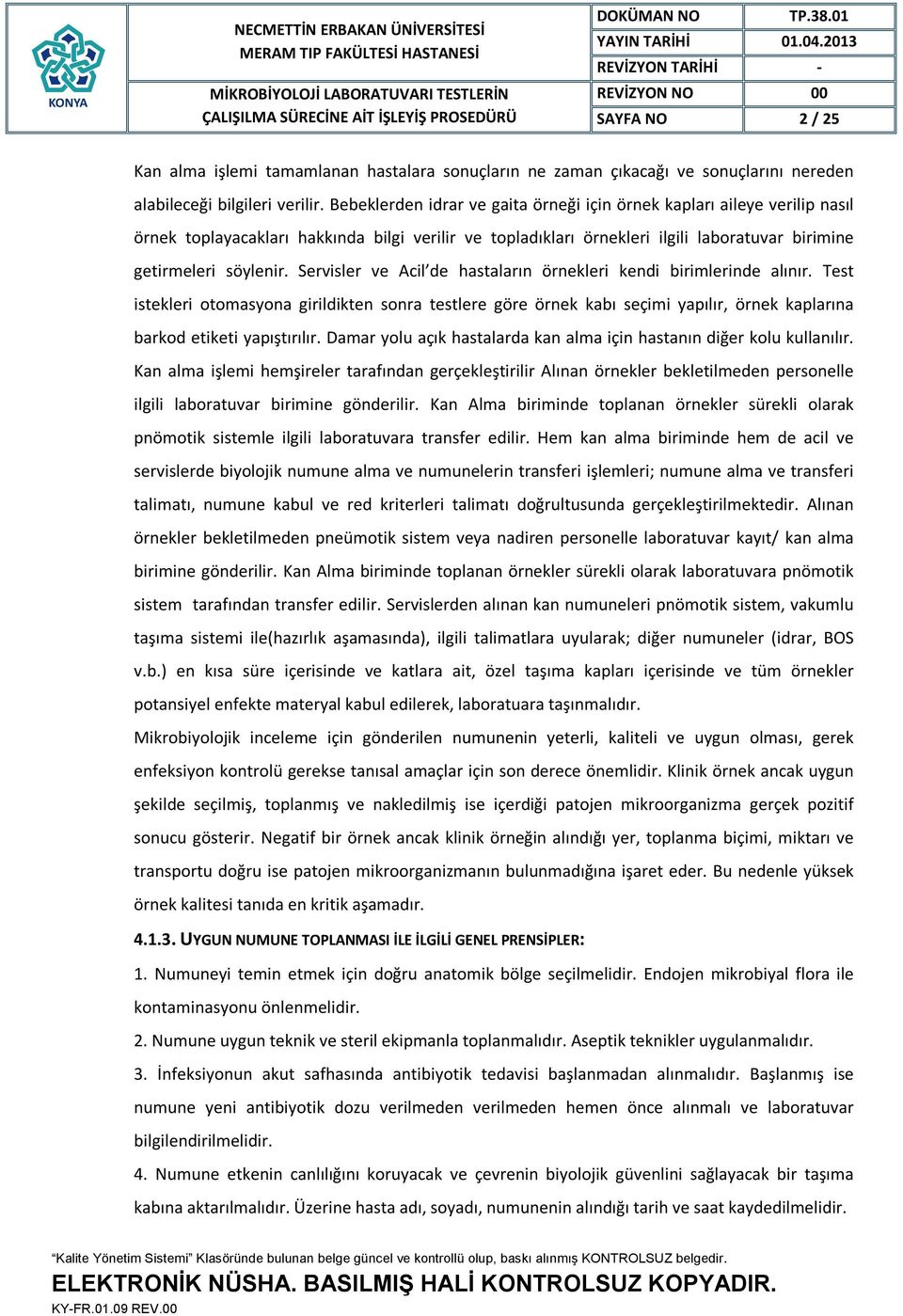 Servisler ve Acil de hastaların örnekleri kendi birimlerinde alınır. Test istekleri otomasyona girildikten sonra testlere göre örnek kabı seçimi yapılır, örnek kaplarına barkod etiketi yapıştırılır.