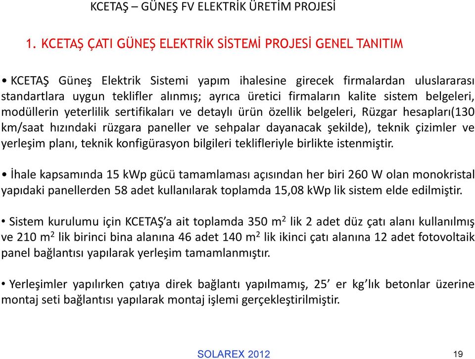 teknik çizimler ve yerleşim planı, teknik konfigürasyon bilgileri teklifleriyle birlikte istenmiştir.