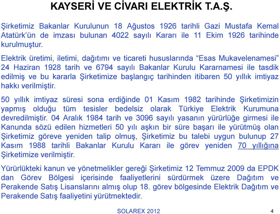 başlangıç tarihinden itibaren 50 yıllık imtiyaz hakkı verilmiştir.