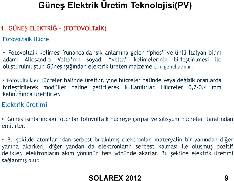 ile oluşturulmuştur. Güneş ışığından elektrik üreten malzemelerin genel adıdır.