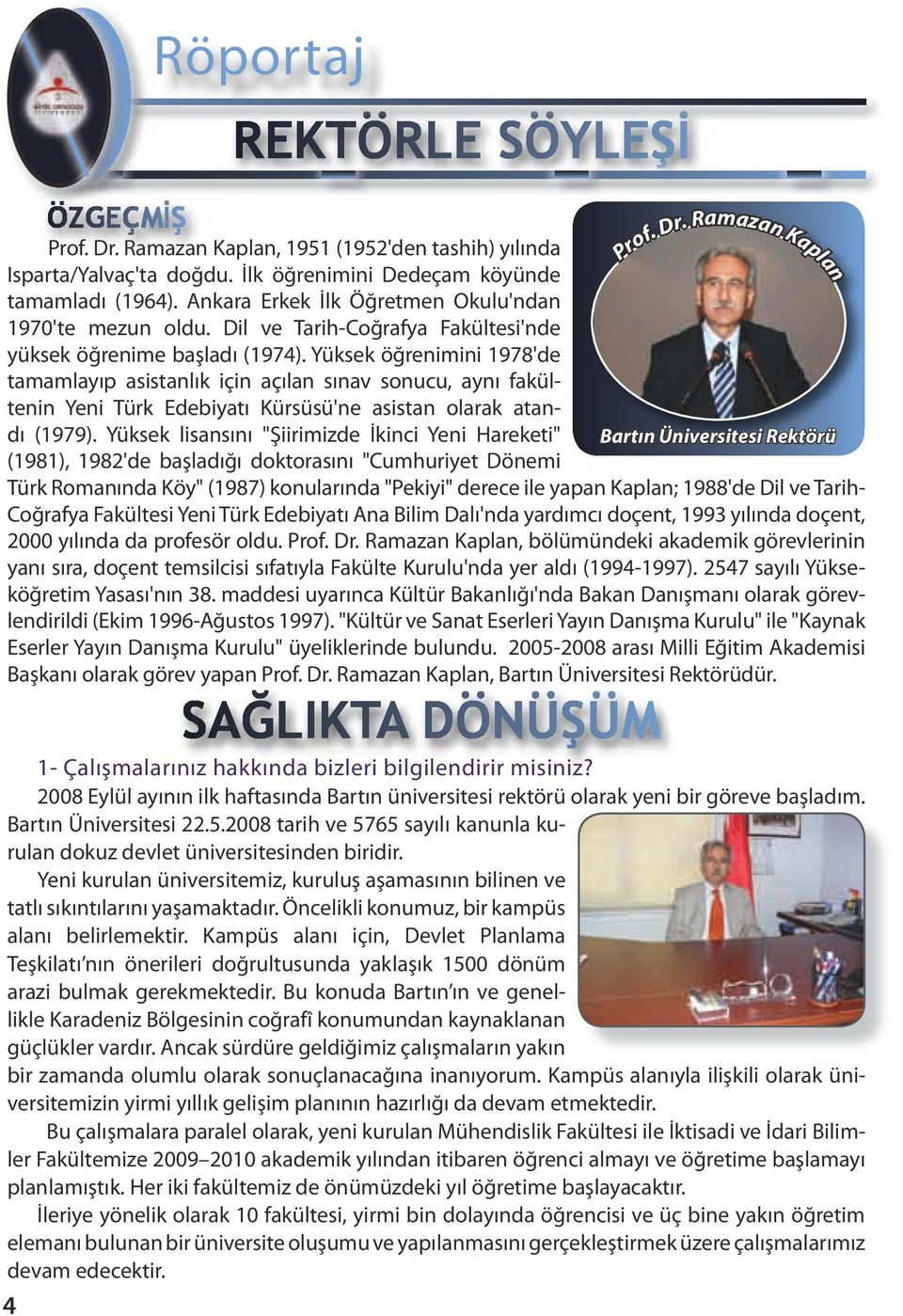 Yüksek öğrenimini 1978'de tamamlayıp asistanlık için açılan sınav sonucu, aynı fakültenin Yeni Türk Edebiyatı Kürsüsü'ne asistan olarak atandı (1979).
