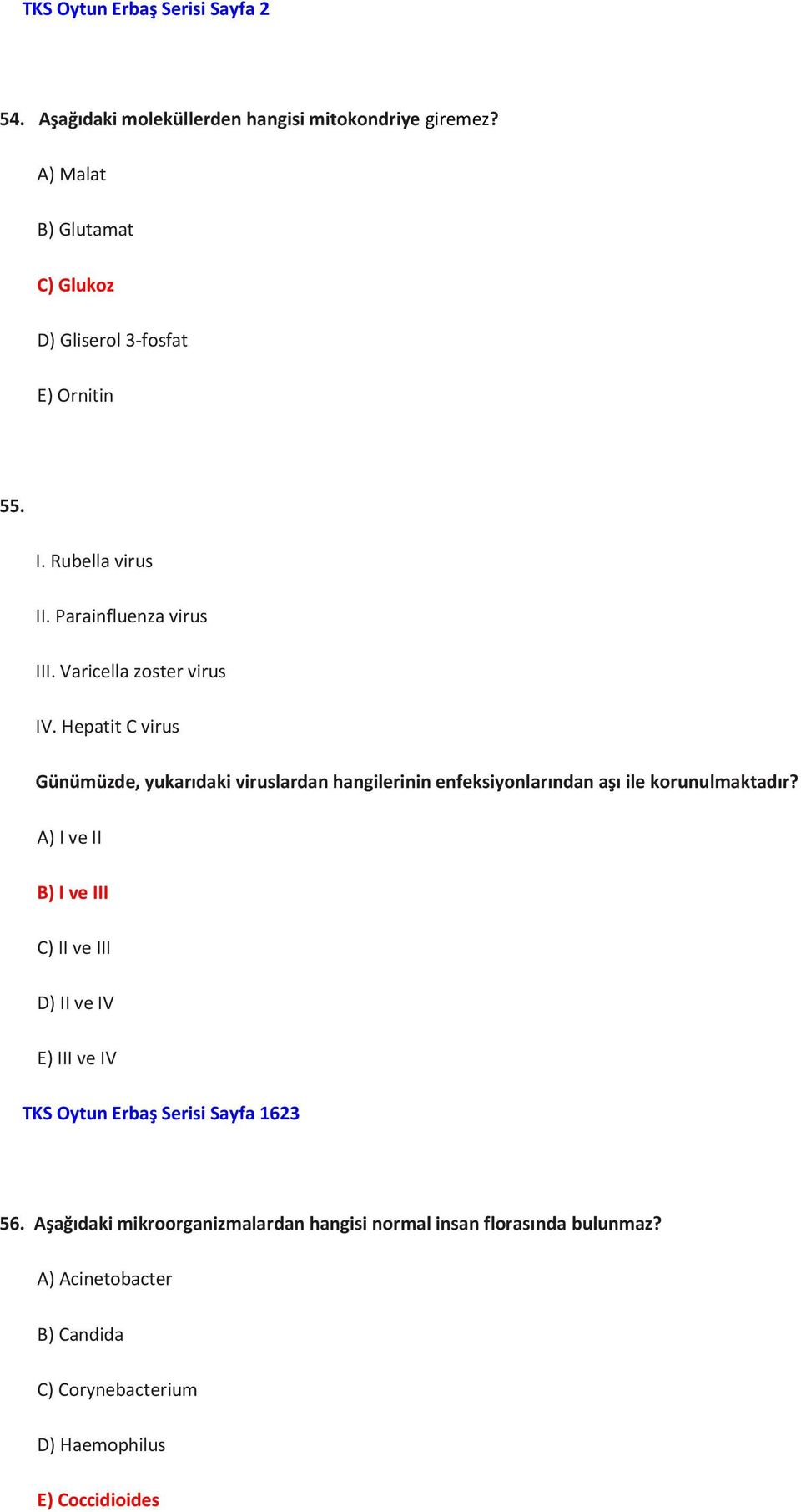 Hepatit C virus Günümüzde, yukarıdaki viruslardan hangilerinin enfeksiyonlarından aşı ile korunulmaktadır?