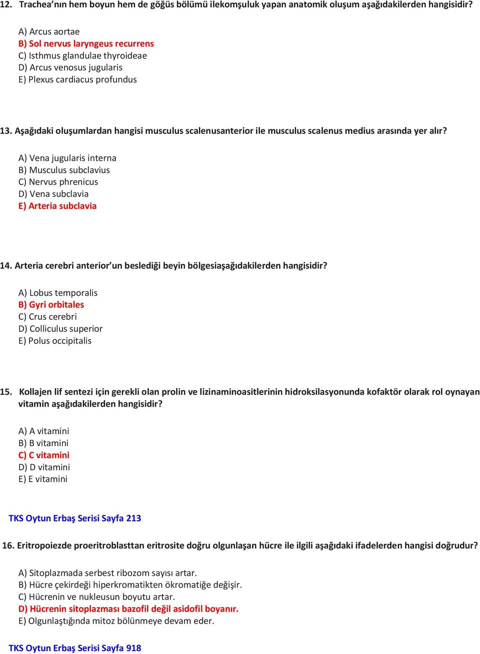 Aşağıdaki oluşumlardan hangisi musculus scalenusanterior ile musculus scalenus medius arasında yer alır?