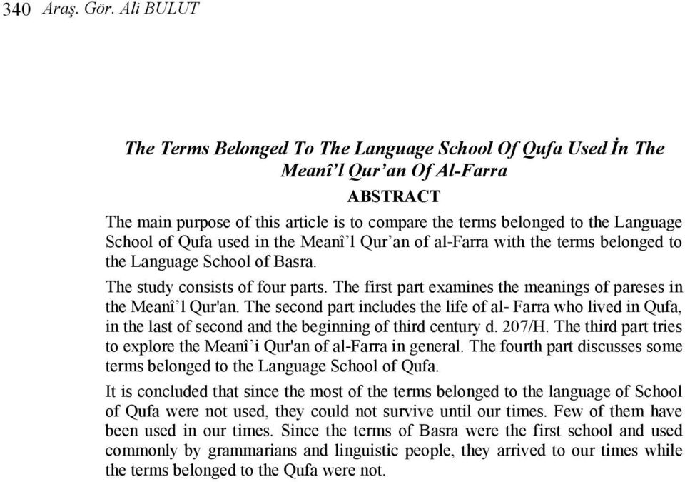 Qufa used in the Meanî l Qur an of al-farra with the terms belonged to the Language School of Basra. The study consists of four parts.