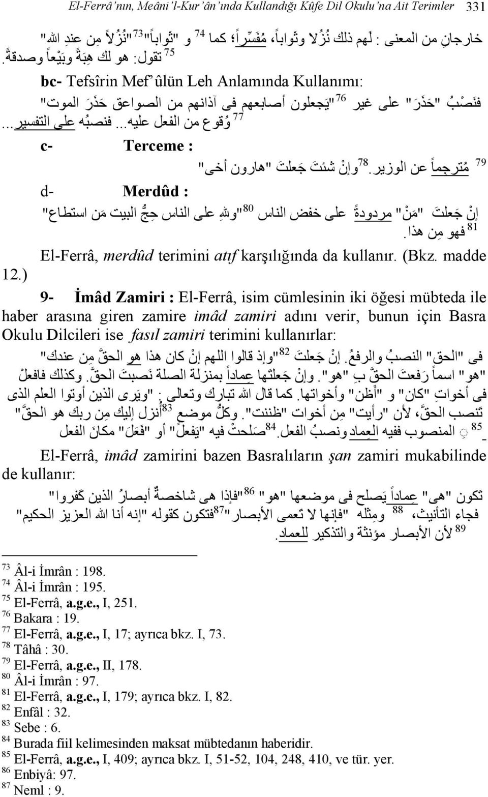 .. c- Terceme : 79 م ترج ما عن الوزير. 78 وإن شئت ج علت "ھارون أخى" d- Merdûd : إن ج علت "م ن " مردودة على خفض الناس 80 "و على الناس ح ج البيت م ن استطاع" 81 فھو م ن ھذا.