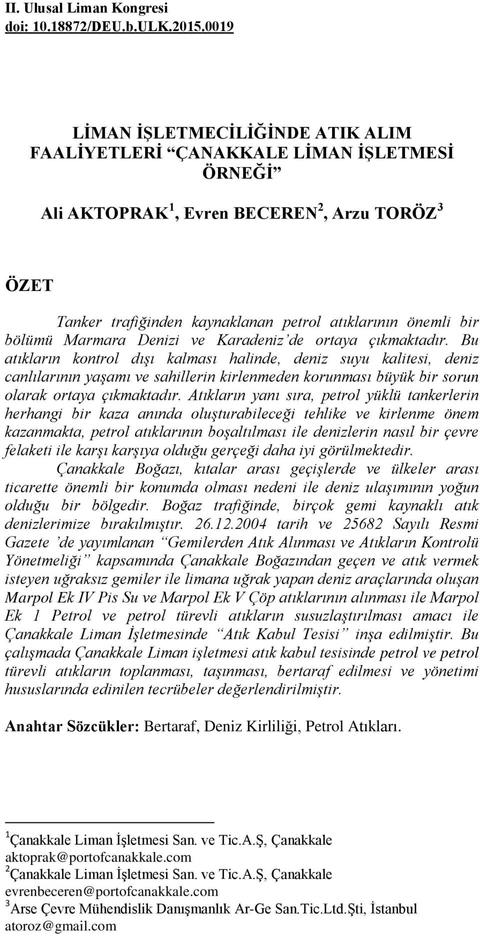 bölümü Marmara Denizi ve Karadeniz de ortaya çıkmaktadır.